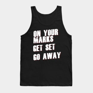 On Your Marks Get Set Go Away Tank Top